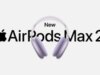 Apple annuncia gli AirPods Max 2
