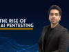 L’ascesa del pentesting dell’intelligenza artificiale: esplorare la prossima fase della sicurezza informatica
